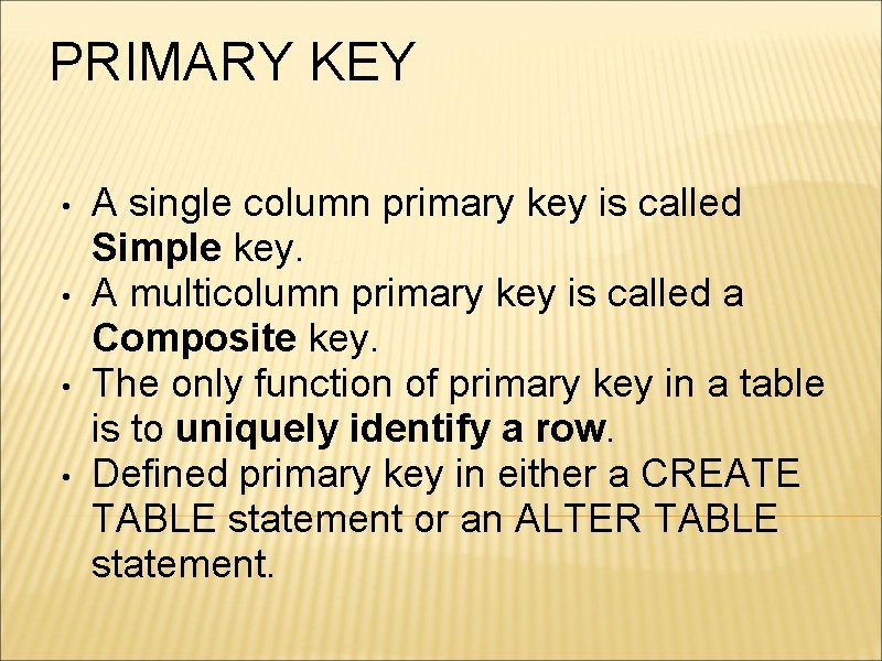 PRIMARY KEY • • A single column primary key is called Simple key. A