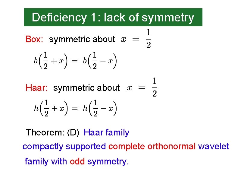 Deficiency 1: lack of symmetry Box: symmetric about Haar: symmetric about Theorem: (D) Haar