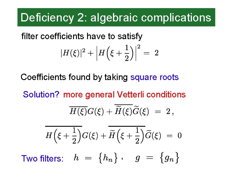 Deficiency 2: algebraic complications filter coefficients have to satisfy Coefficients found by taking square