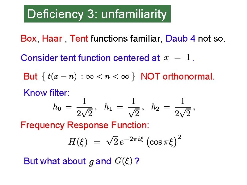 Deficiency 3: unfamiliarity Box, Haar , Tent functions familiar, Daub 4 not so. Consider