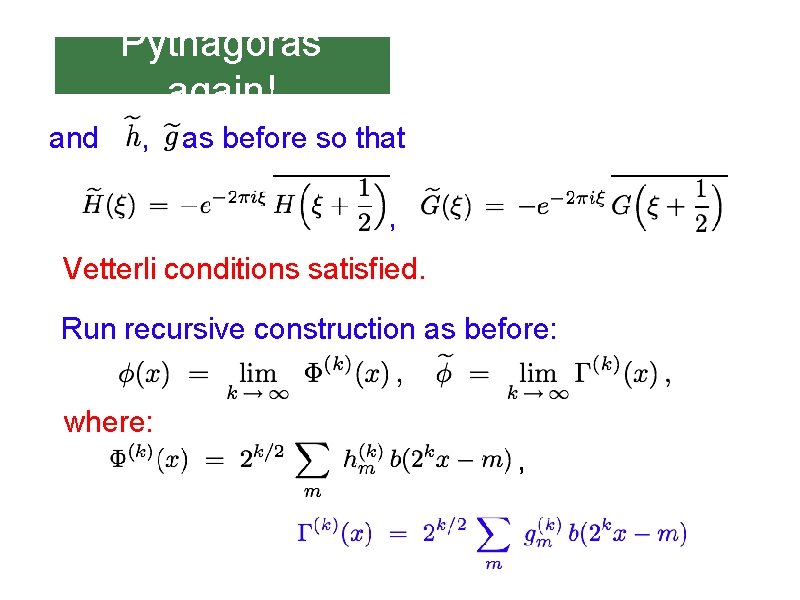 Pythagoras again! and , as before so that , Vetterli conditions satisfied. Run recursive