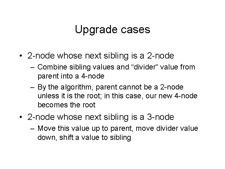 Upgrade cases • 2 -node whose next sibling is a 2 -node – Combine