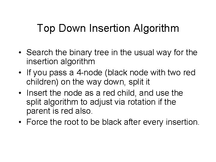 Top Down Insertion Algorithm • Search the binary tree in the usual way for