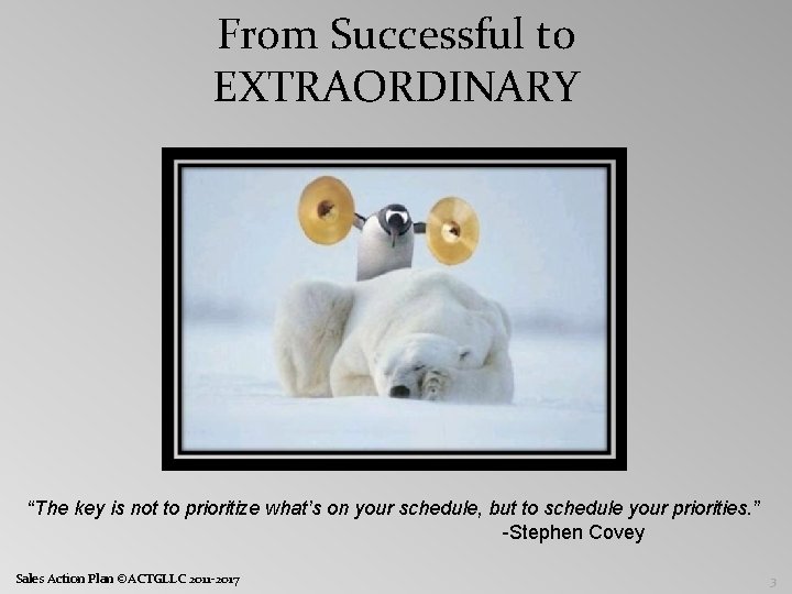 From Successful to EXTRAORDINARY “The key is not to prioritize what’s on your schedule,