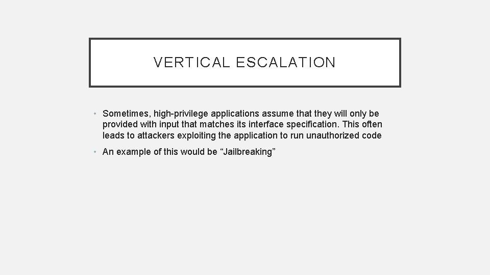 VERTICAL ESCALATION • Sometimes, high-privilege applications assume that they will only be provided with