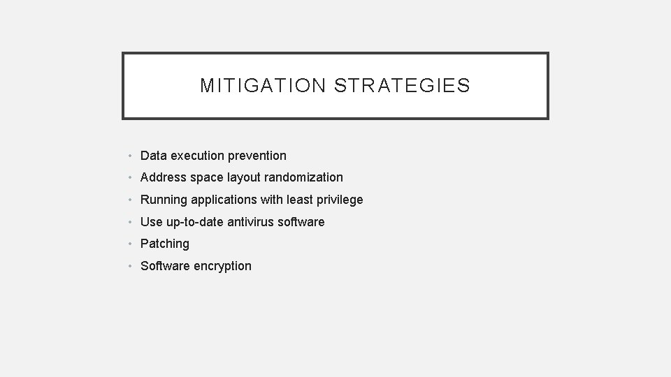 MITIGATION STRATEGIES • Data execution prevention • Address space layout randomization • Running applications