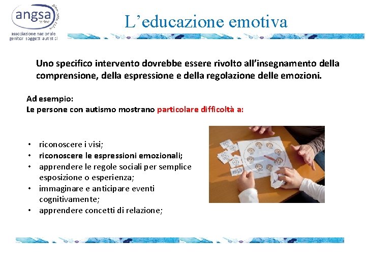 L’educazione emotiva Uno specifico intervento dovrebbe essere rivolto all’insegnamento della comprensione, della espressione e