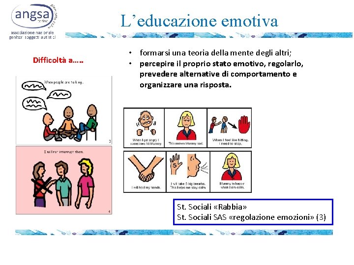 L’educazione emotiva Difficoltà a…. . • formarsi una teoria della mente degli altri; •