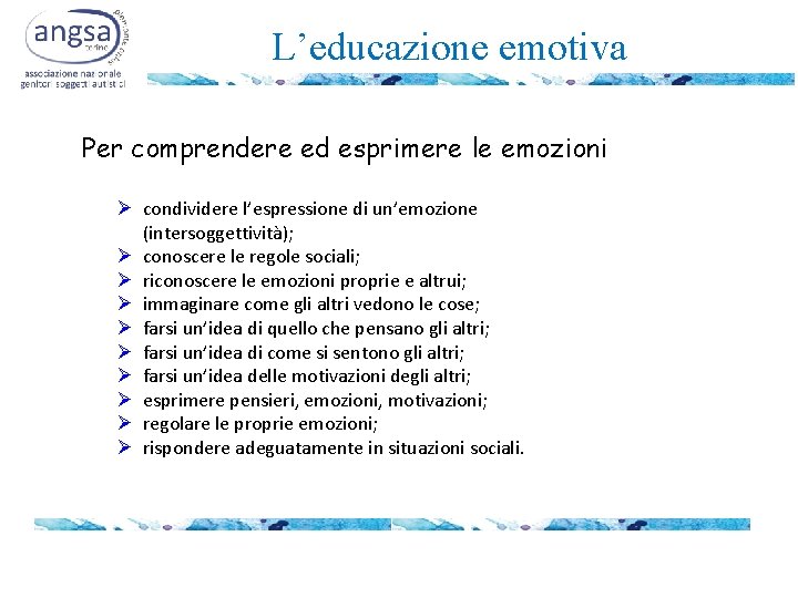 L’educazione emotiva Per comprendere ed esprimere le emozioni Ø condividere l’espressione di un’emozione (intersoggettività);