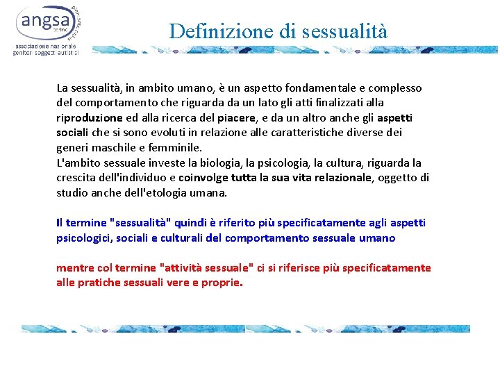 Definizione di sessualità La sessualità, in ambito umano, è un aspetto fondamentale e complesso