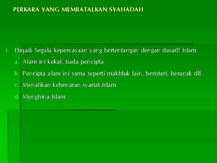 PERKARA YANG MEMBATALKAN SYAHADAH i. I’tiqad: Segala kepercayaan yang bertentangan dengan dasar 2 Islam