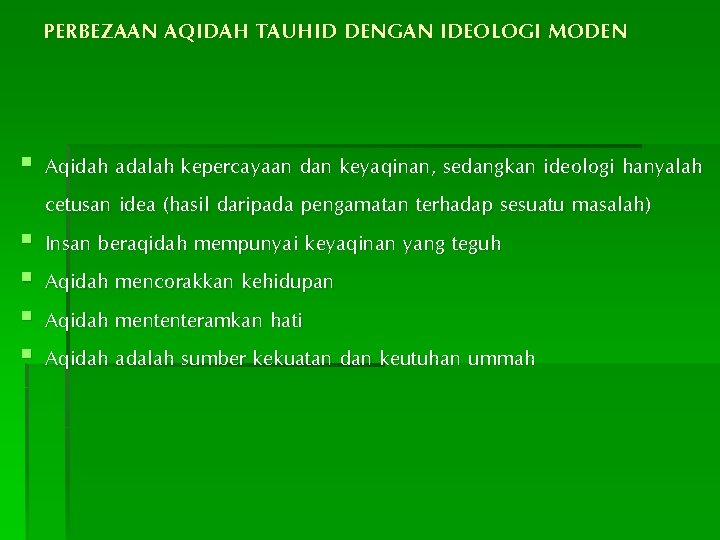 PERBEZAAN AQIDAH TAUHID DENGAN IDEOLOGI MODEN § Aqidah adalah kepercayaan dan keyaqinan, sedangkan ideologi