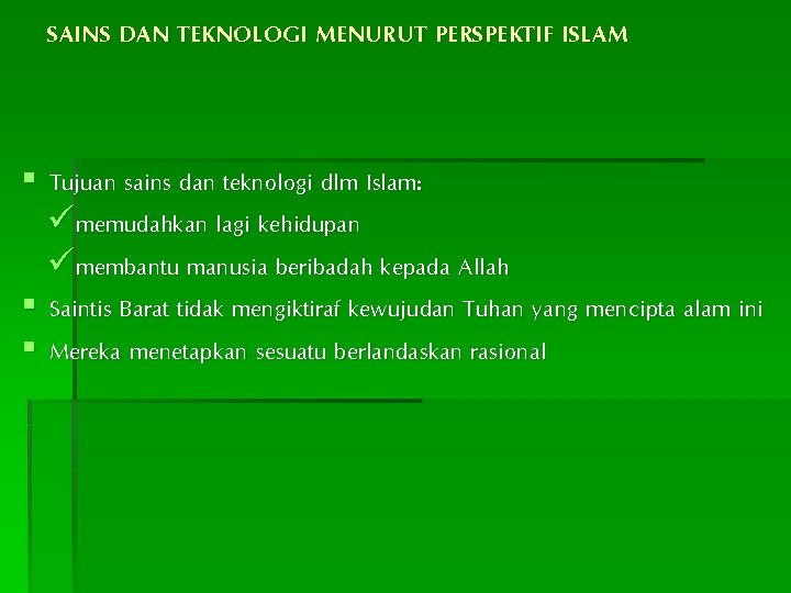 SAINS DAN TEKNOLOGI MENURUT PERSPEKTIF ISLAM § Tujuan sains dan teknologi dlm Islam: ümemudahkan