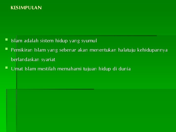 KESIMPULAN § Islam adalah sistem hidup yang syumul § Pemikiran Islam yang sebenar akan