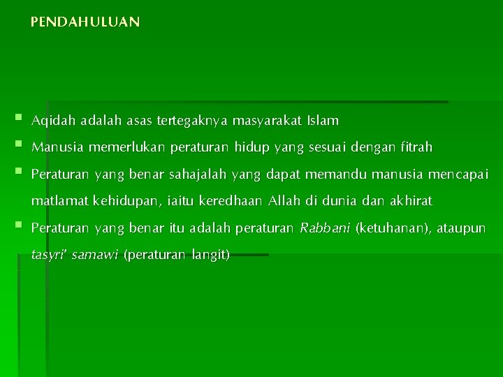 PENDAHULUAN § Aqidah adalah asas tertegaknya masyarakat Islam § Manusia memerlukan peraturan hidup yang