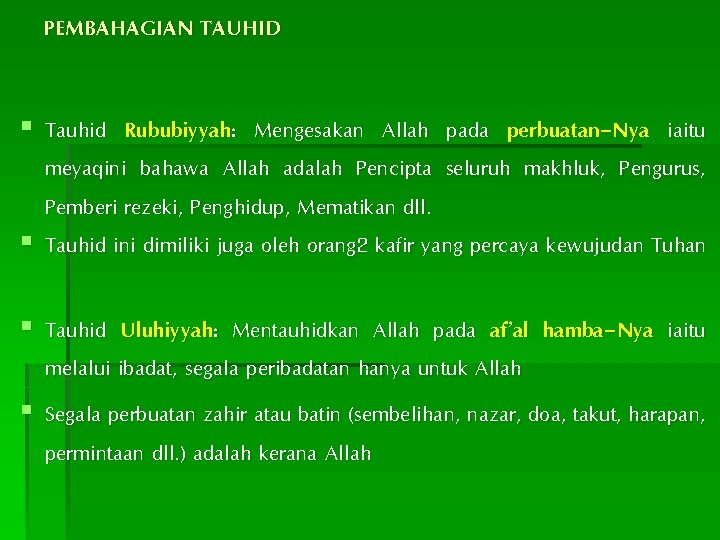 PEMBAHAGIAN TAUHID § Tauhid Rububiyyah: Mengesakan Allah pada perbuatan-Nya iaitu meyaqini bahawa Allah adalah