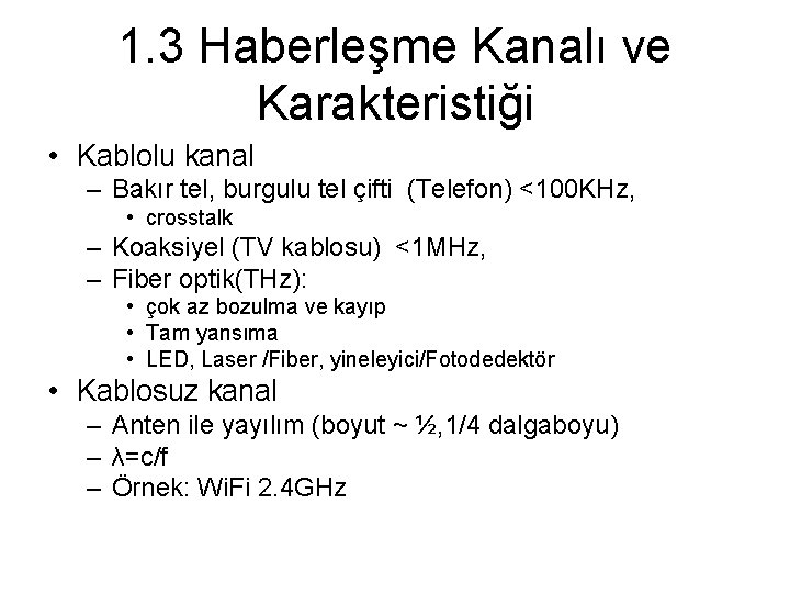 1. 3 Haberleşme Kanalı ve Karakteristiği • Kablolu kanal – Bakır tel, burgulu tel