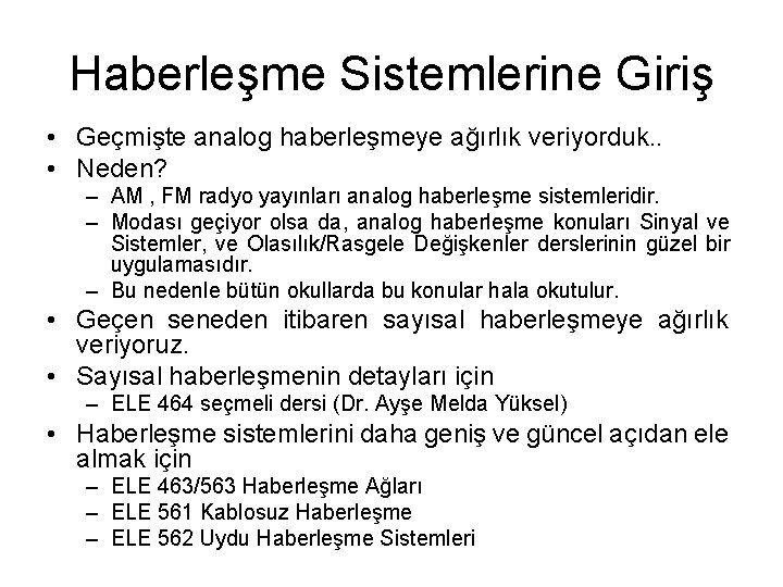 Haberleşme Sistemlerine Giriş • Geçmişte analog haberleşmeye ağırlık veriyorduk. . • Neden? – AM