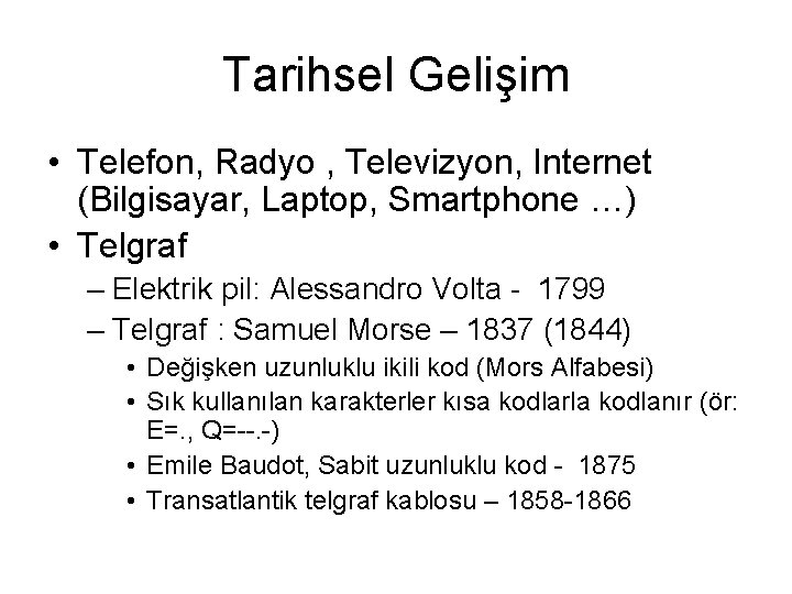 Tarihsel Gelişim • Telefon, Radyo , Televizyon, Internet (Bilgisayar, Laptop, Smartphone …) • Telgraf