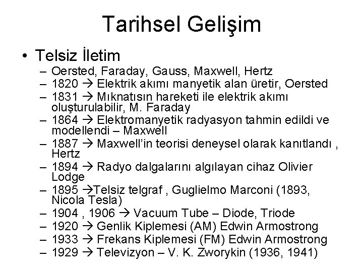 Tarihsel Gelişim • Telsiz İletim – Oersted, Faraday, Gauss, Maxwell, Hertz – 1820 Elektrik