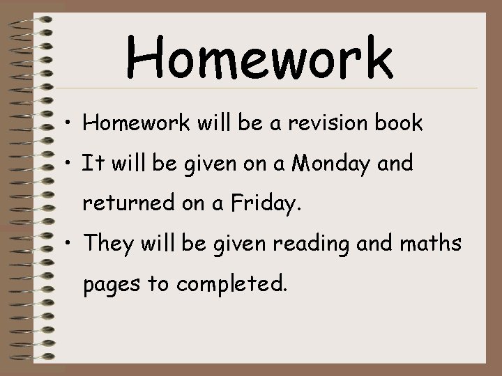 Homework • Homework will be a revision book • It will be given on