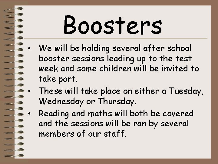 Boosters • We will be holding several after school booster sessions leading up to