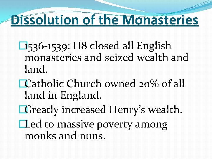 Dissolution of the Monasteries � 1536 -1539: H 8 closed all English monasteries and