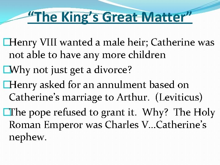 “The King’s Great Matter” �Henry VIII wanted a male heir; Catherine was not able