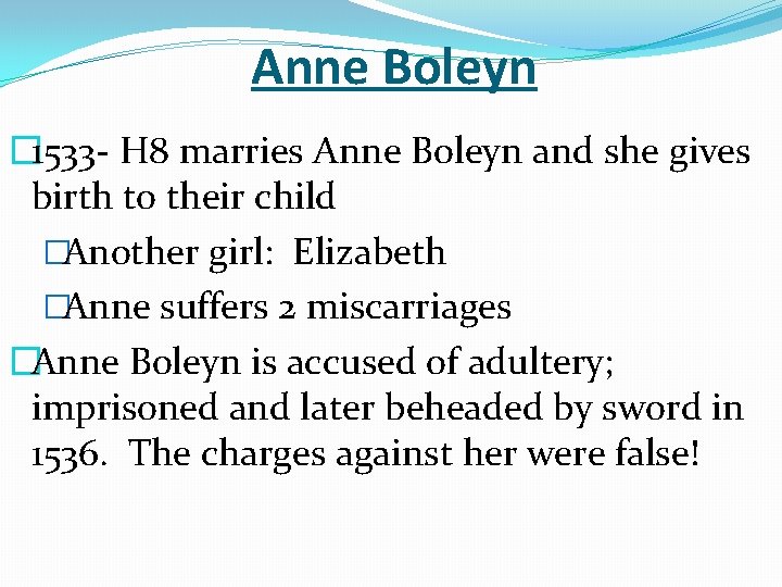 Anne Boleyn � 1533 - H 8 marries Anne Boleyn and she gives birth