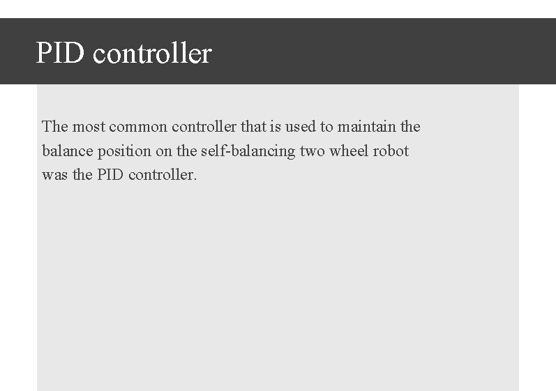 PID controller The most common controller that is used to maintain the balance position