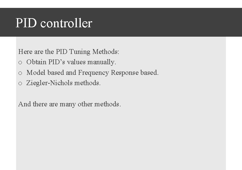PID controller Here are the PID Tuning Methods: o Obtain PID’s values manually. o