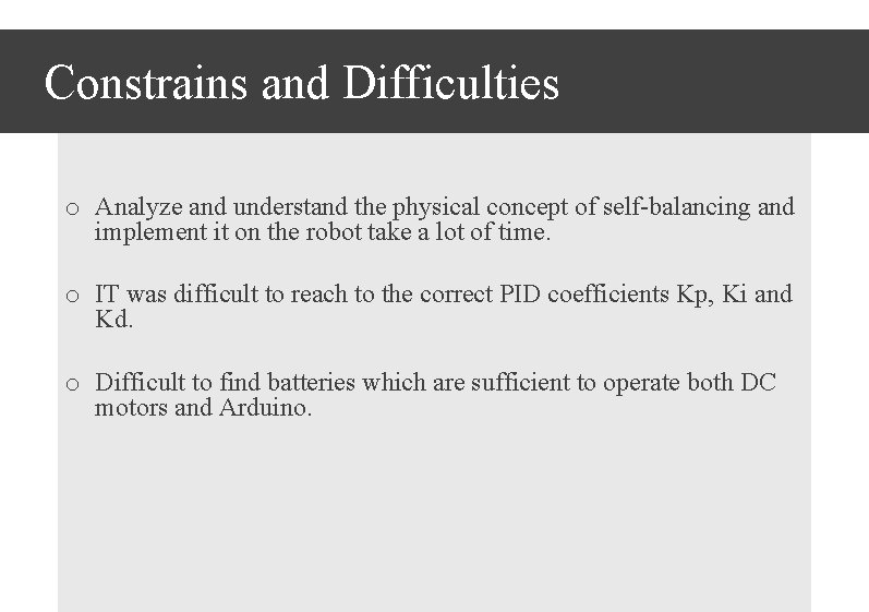 Constrains and Difficulties o Analyze and understand the physical concept of self-balancing and implement