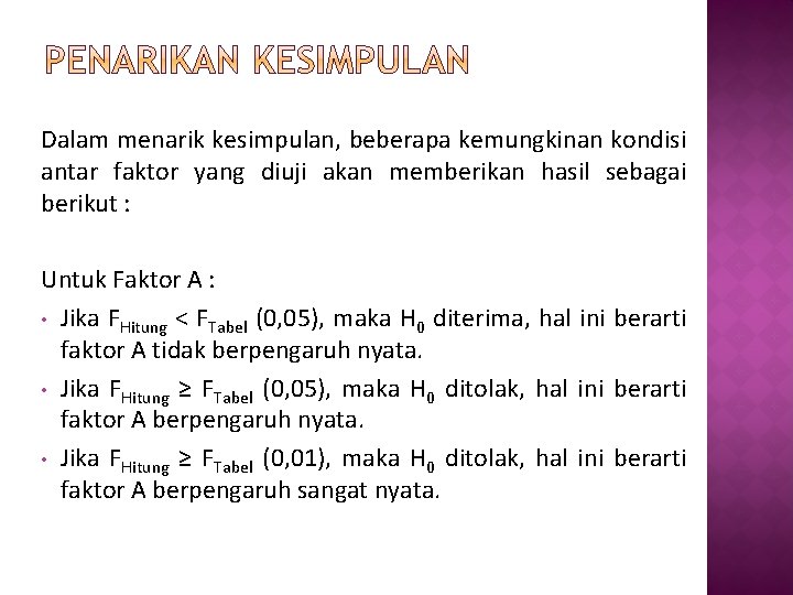 Dalam menarik kesimpulan, beberapa kemungkinan kondisi antar faktor yang diuji akan memberikan hasil sebagai