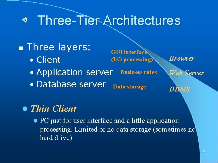Three-Tier Architectures n Three layers: GUI interface (I/O processing) • Client • Application server