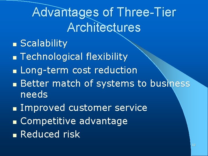 Advantages of Three-Tier Architectures n n n n Scalability Technological flexibility Long-term cost reduction