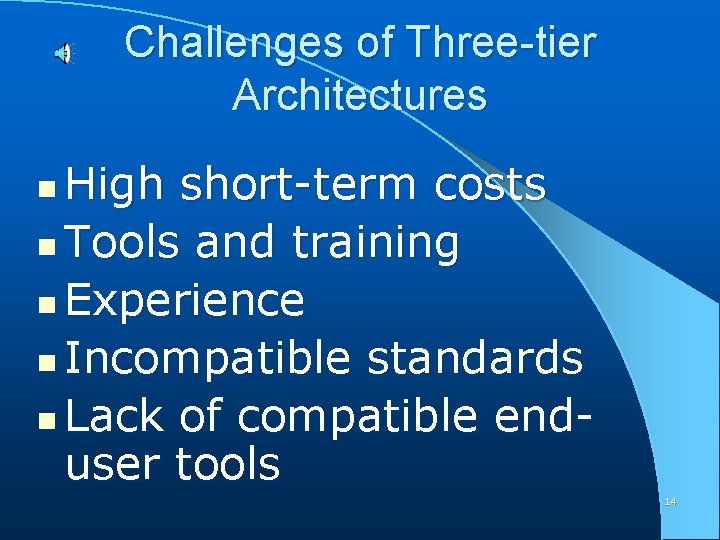 Challenges of Three-tier Architectures High short-term costs n Tools and training n Experience n