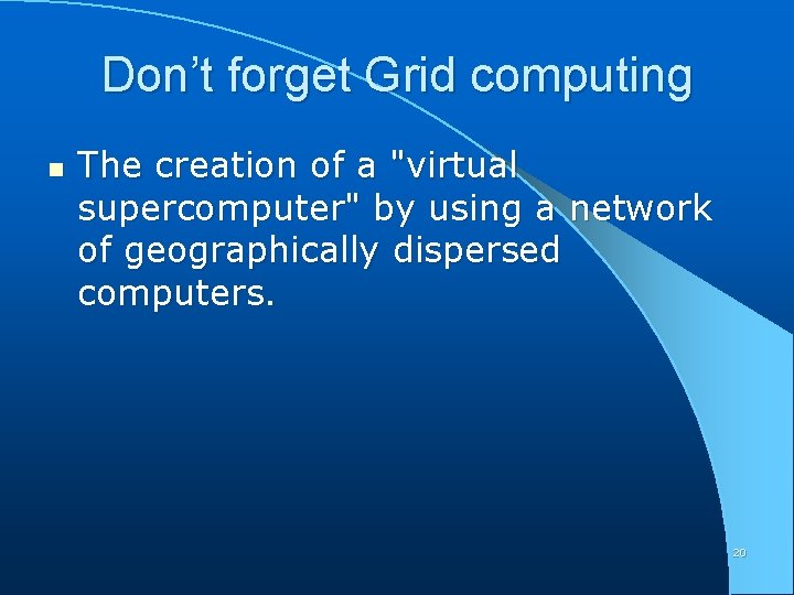 Don’t forget Grid computing n The creation of a "virtual supercomputer" by using a