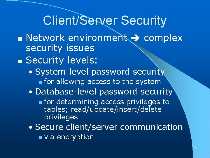 Client/Server Security n n Network environment complex security issues Security levels: • System-level password