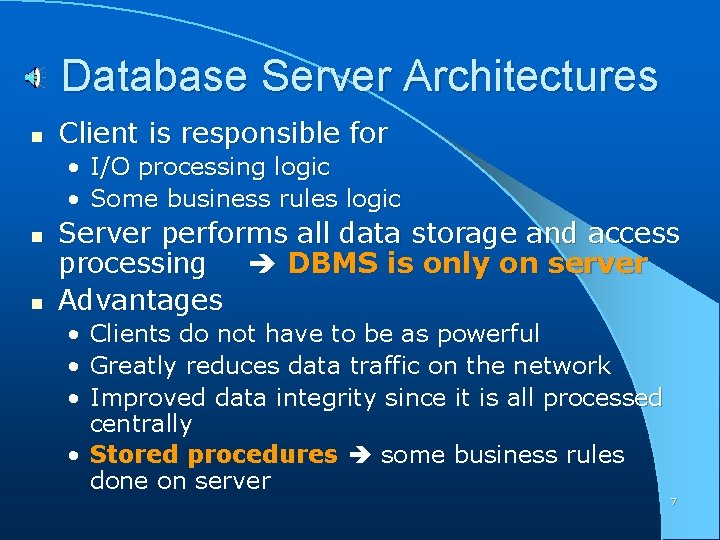 Database Server Architectures n Client is responsible for • I/O processing logic • Some