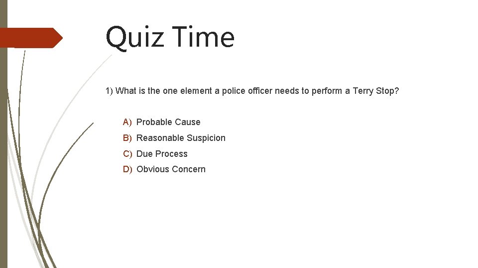 Quiz Time 1) What is the one element a police officer needs to perform