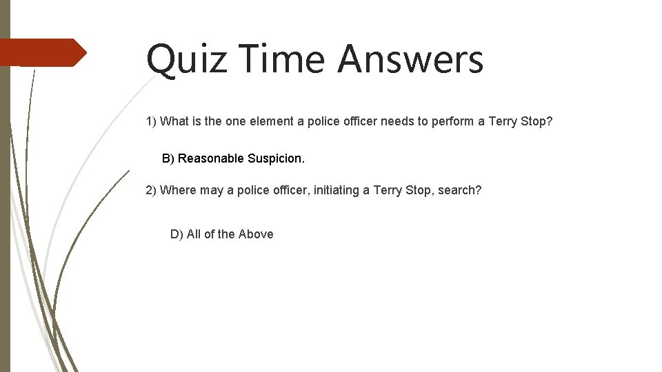 Quiz Time Answers 1) What is the one element a police officer needs to