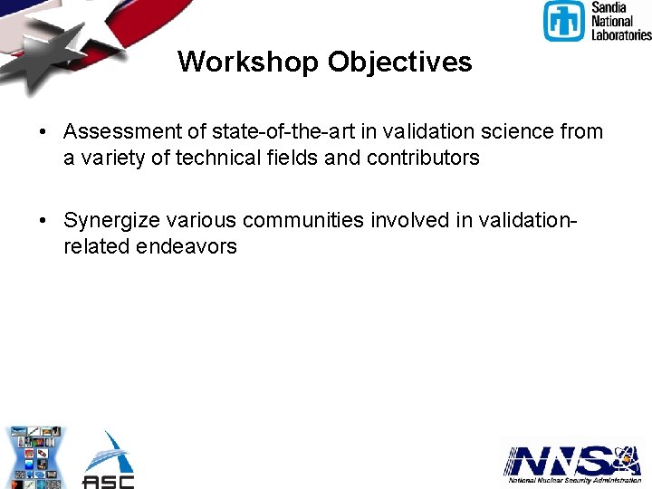 Workshop Objectives • Assessment of state-of-the-art in validation science from a variety of technical