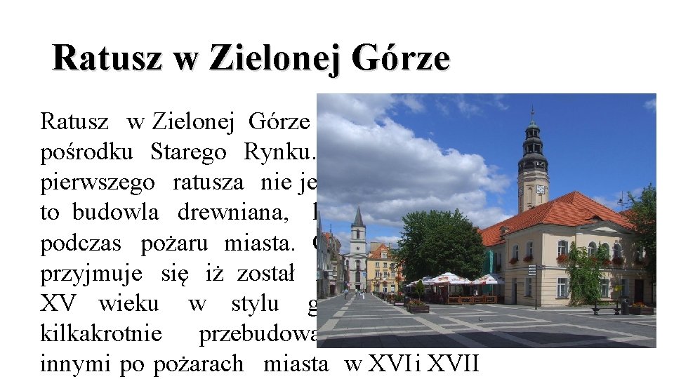 Ratusz w Zielonej Górze – znajduje się pośrodku Starego Rynku. Data budowy pierwszego ratusza