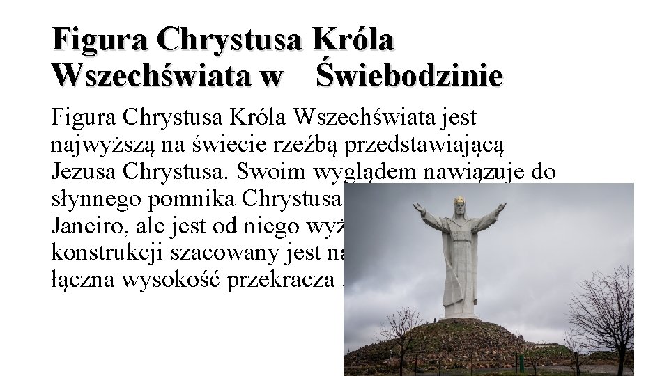 Figura Chrystusa Króla Wszechświata w Świebodzinie Figura Chrystusa Króla Wszechświata jest najwyższą na świecie