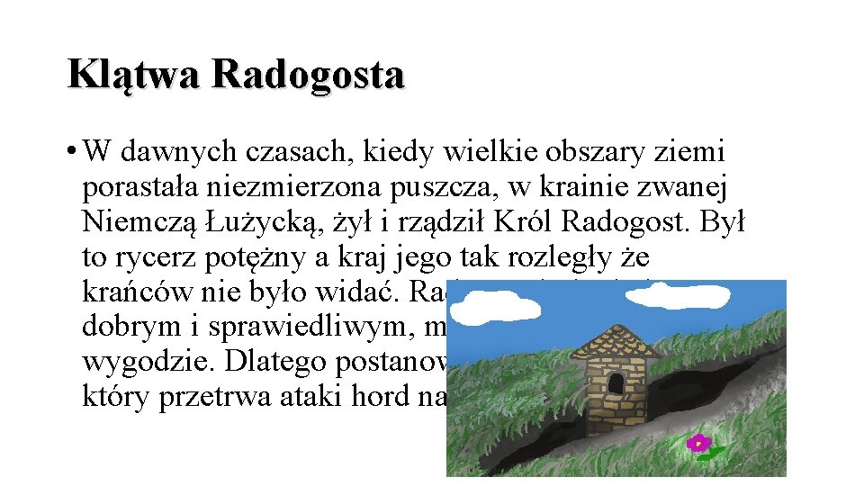 Klątwa Radogosta • W dawnych czasach, kiedy wielkie obszary ziemi porastała niezmierzona puszcza, w