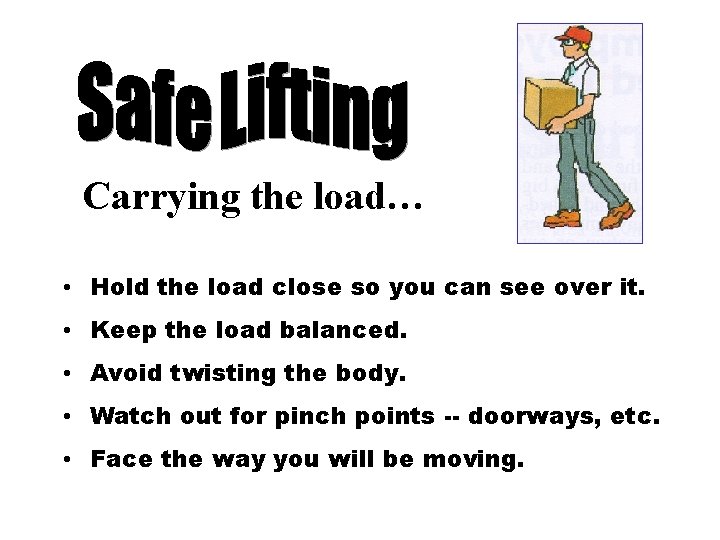 Carrying the load… • Hold the load close so you can see over it.