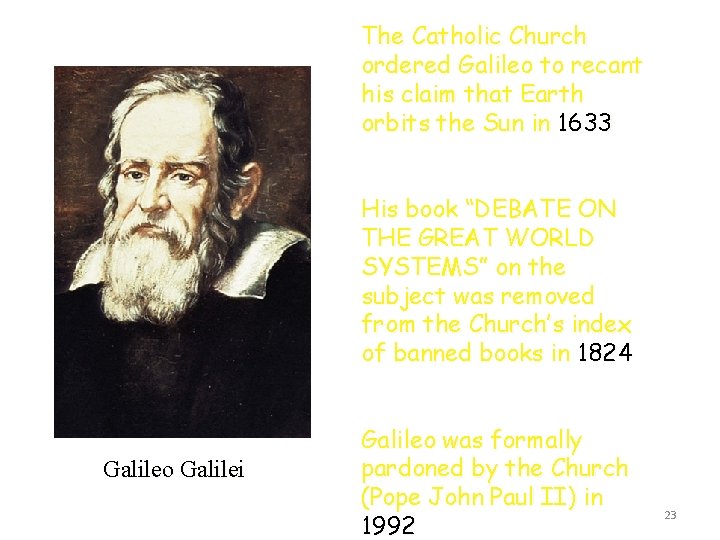 The Catholic Church ordered Galileo to recant his claim that Earth orbits the Sun