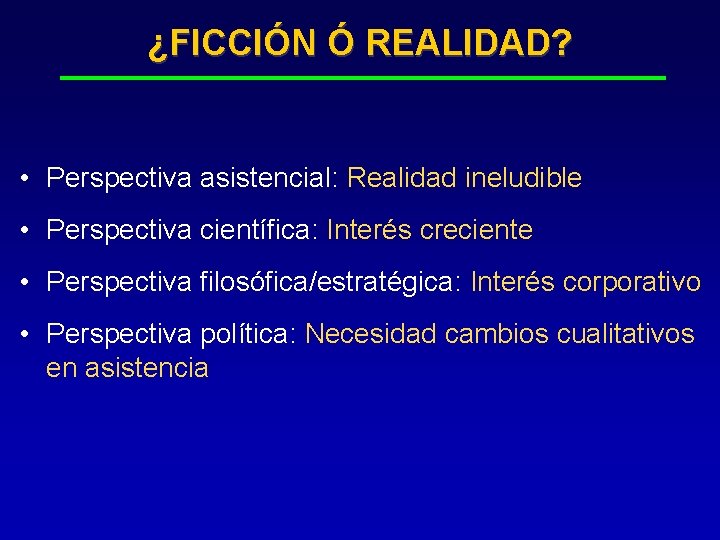 ¿FICCIÓN Ó REALIDAD? • Perspectiva asistencial: Realidad ineludible • Perspectiva científica: Interés creciente •