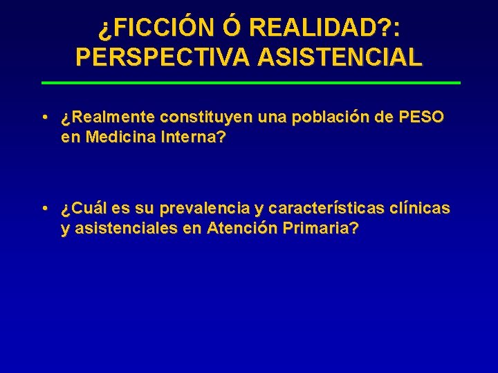 ¿FICCIÓN Ó REALIDAD? : PERSPECTIVA ASISTENCIAL • ¿Realmente constituyen una población de PESO en