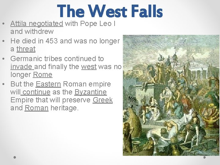 The West Falls • Attila negotiated with Pope Leo I and withdrew • He